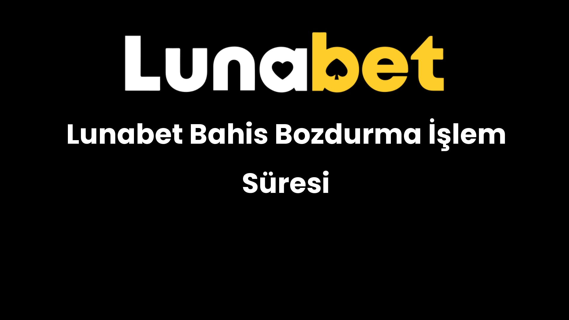 lunabet bahis bozdurma islem suresi 484