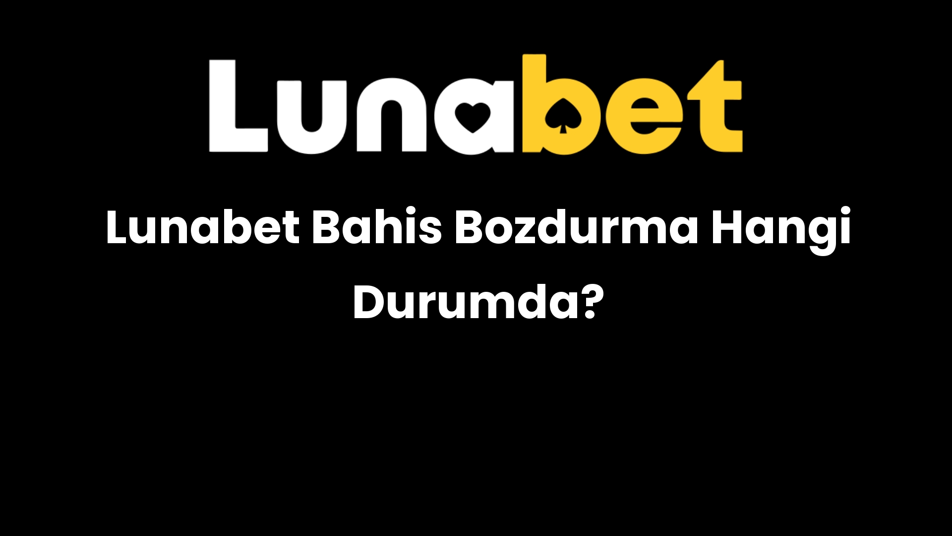 lunabet bahis bozdurma hangi durumda 1339